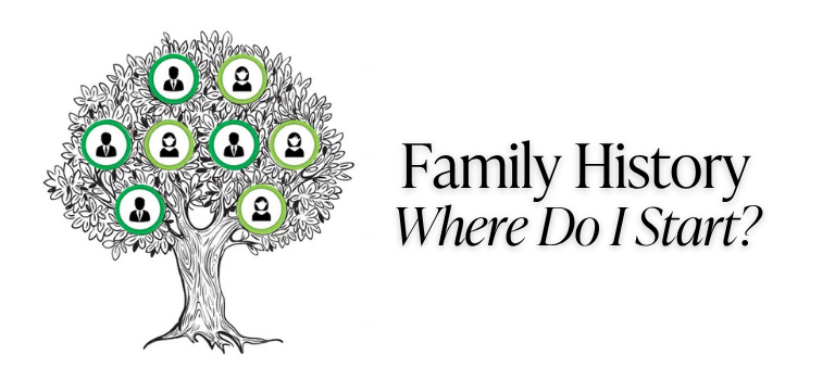 Family History – Where Do I Start?